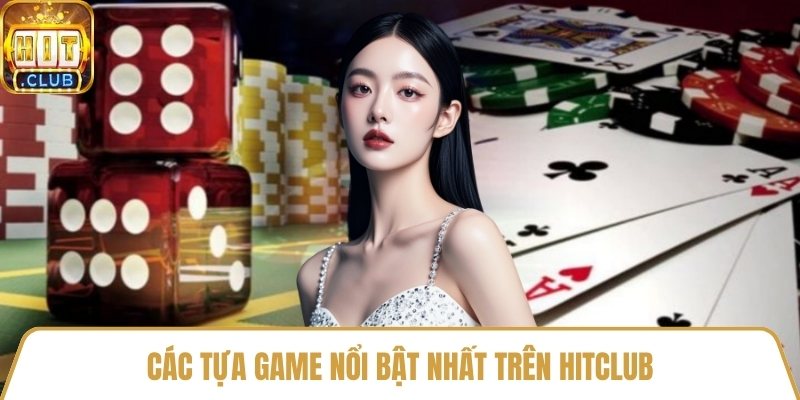 Các tựa game nổi bật nhất trên HitClub
