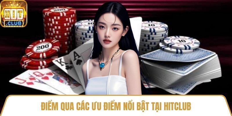 Điểm qua các ưu điểm nổi bật tại HitClub