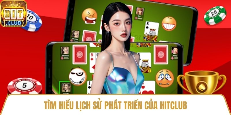 Tìm hiểu lịch sử phát triển của HitClub